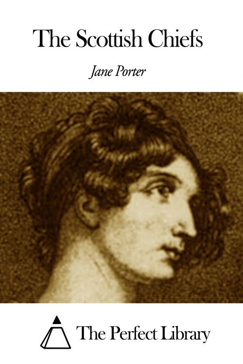 Cover of the book The Scottish Chiefs by Jane Porter, The Perfect Library