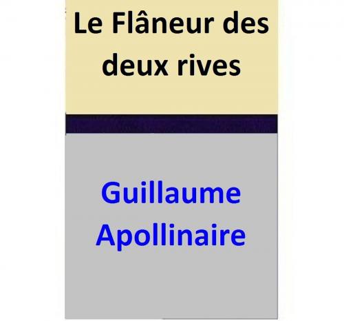 Cover of the book Le Flâneur des deux rives by Guillaume Apollinaire, Guillaume Apollinaire