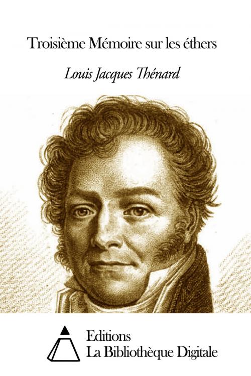 Cover of the book Troisième Mémoire sur les éthers by Louis Jacques Thénard, Editions la Bibliothèque Digitale
