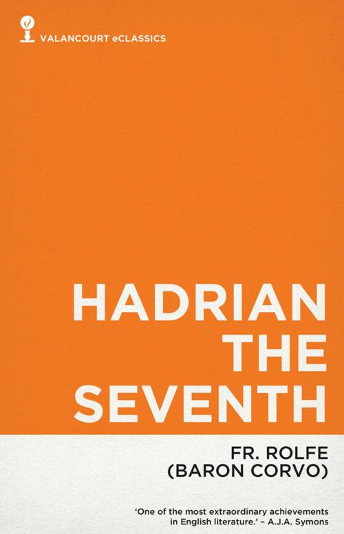Cover of the book Hadrian the Seventh by Frederick Rolfe, Baron Corvo, Valancourt Books
