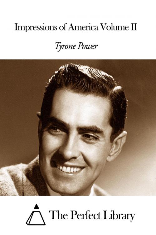Cover of the book Impressions of America Volume II by Tyrone Power, The Perfect Library