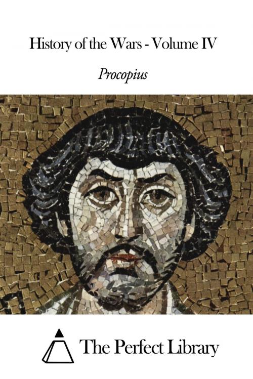 Cover of the book History of the Wars - Volume IV by Procopius, The Perfect Library