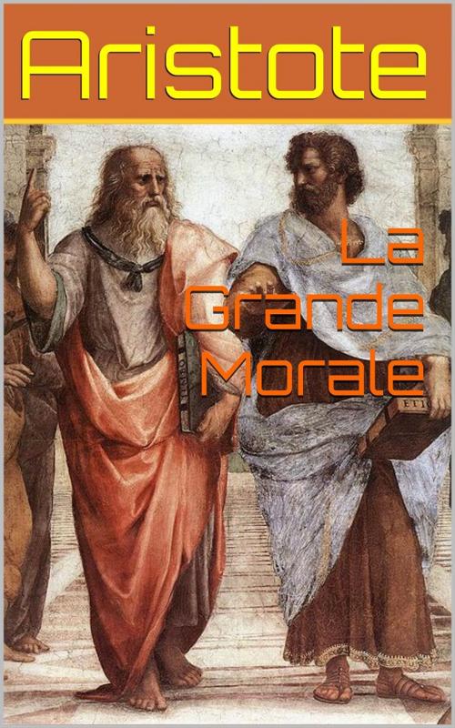 Cover of the book La Grande Morale (Intégrale, Livres 1 et 2) by Aristote, PRB