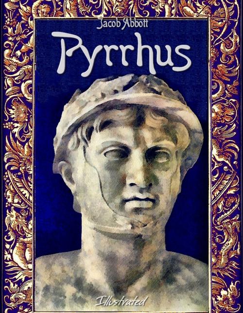 Cover of the book Pyrrhus: Illustrated by Jacob Abbott, History Alive