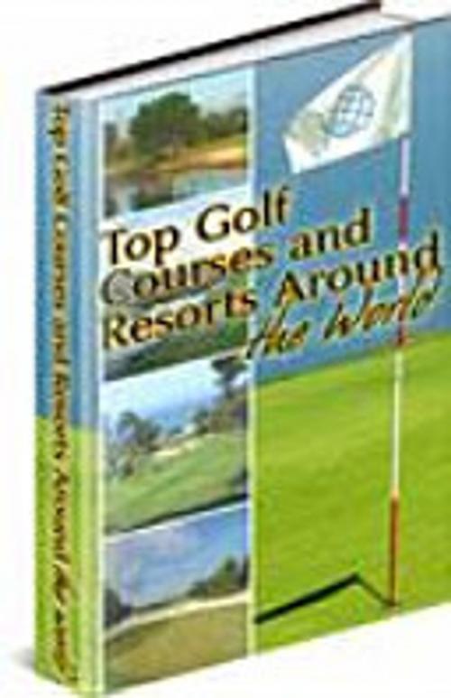 Cover of the book Golf Courses and Resorts Around the World by Digital World inc, INSTANT DOWNLOADS