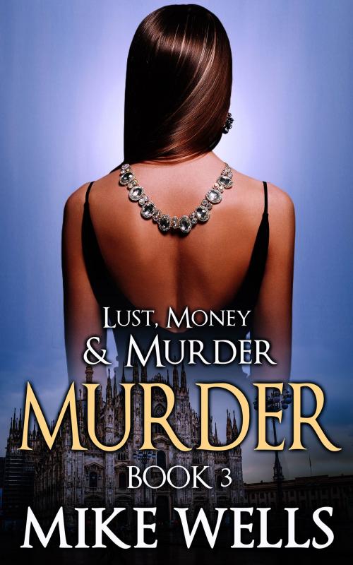 Cover of the book Lust, Money & Murder, Book 3 by Mike Wells, Brown Steel Publishing Company