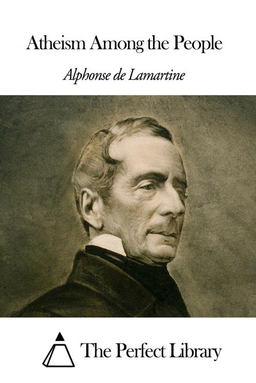 Cover of the book Atheism Among the People by Alphonse de Lamartine, The Perfect Library