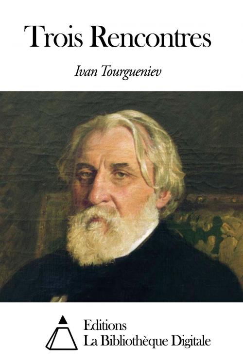 Cover of the book Trois Rencontres by Ivan Tourgueniev, Editions la Bibliothèque Digitale