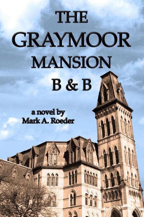 Cover of the book Graymoor Mansion Bed & Breakfast by Mark A. Roeder, Mark A. Roeder