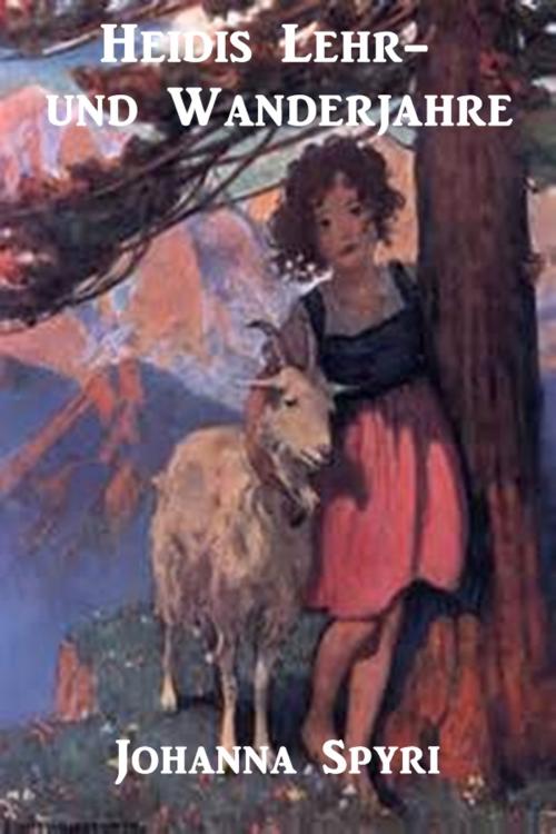 Cover of the book Heidis Lehr- und Wanderjahre by Johanna Spyri, Classic Fiction