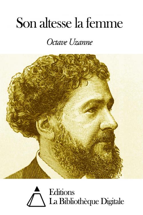 Cover of the book Son altesse la femme by Octave Uzanne, Editions la Bibliothèque Digitale