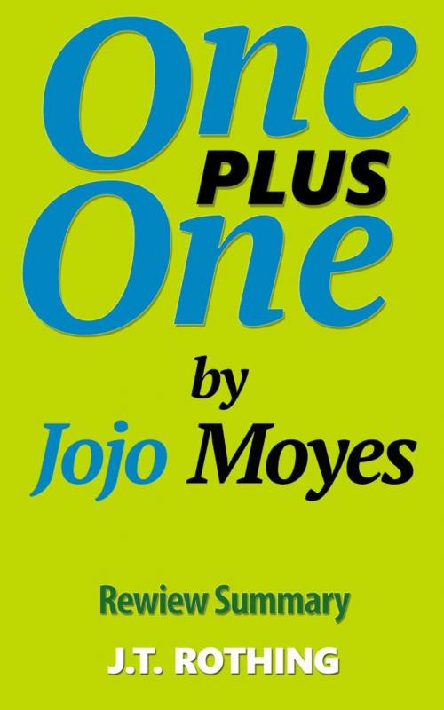 Cover of the book One Plus One by Jojo Moyes - Review Summary by J.T. Rothing, One Hour Summary
