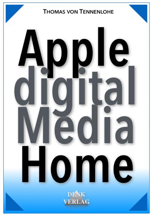Cover of the book Apple Digital Media Home by Thomas von Tennenlohe, Denk-Verlag