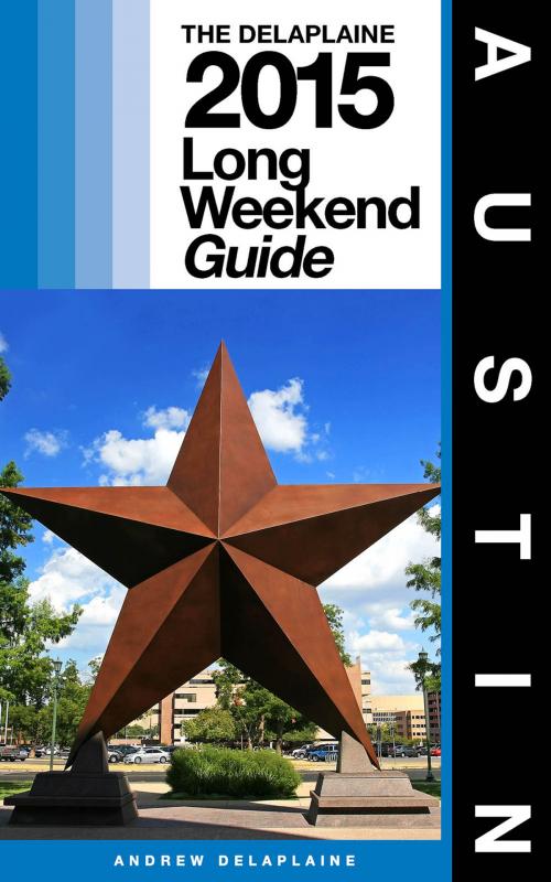 Cover of the book AUSTIN - The Delaplaine 2015 Long Weekend Guide by Andrew Delaplaine, Gramercy Park Press
