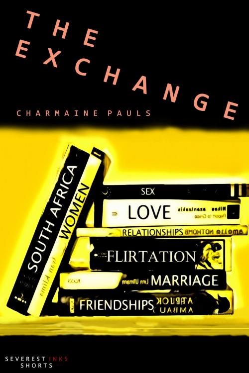 Cover of the book The Exchange by Charmaine Pauls, Severest Inks