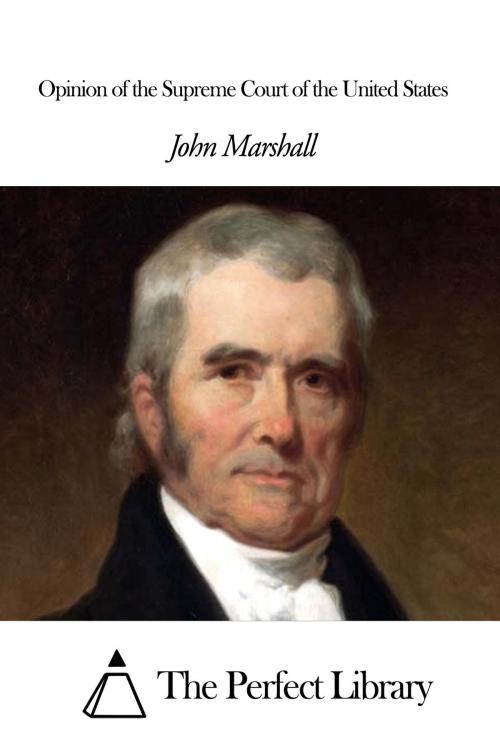 Cover of the book Opinion of the Supreme Court of the United States by John Marshall, The Perfect Library