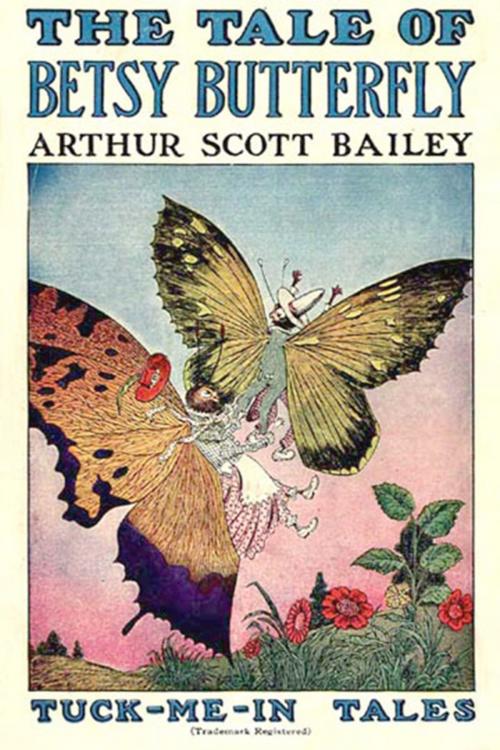 Cover of the book The Tale of Betsy Butterfly by Arthur Scott Bailey, Classic Young Readers