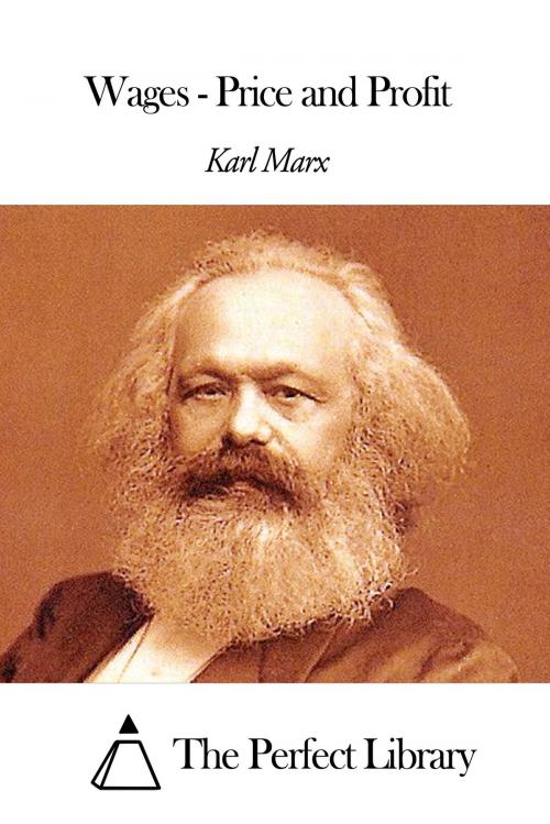 Cover of the book Wages - Price and Profit by Karl Marx, The Perfect Library