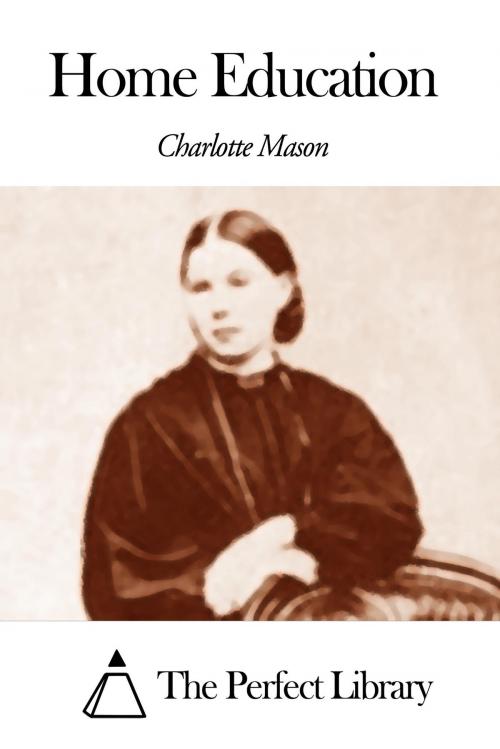 Cover of the book Home Education by Charlotte Mason, The Perfect Library