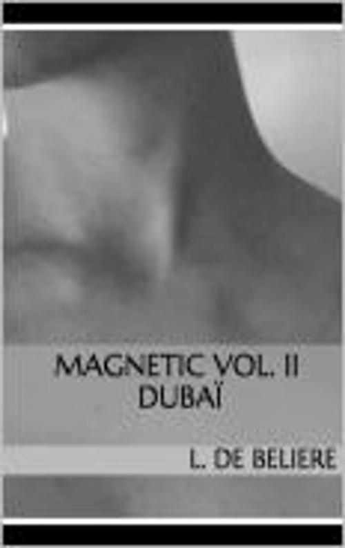 Cover of the book Magnetic Vol. II Dubaï by L. de Beliere, L. de Beliere