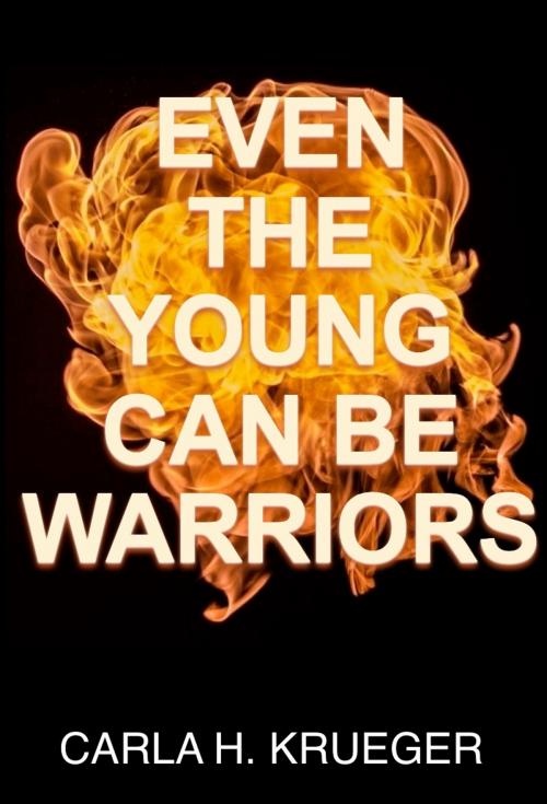 Cover of the book Even the Young Can Be Warriors by Carla H. Krueger, Twisted House