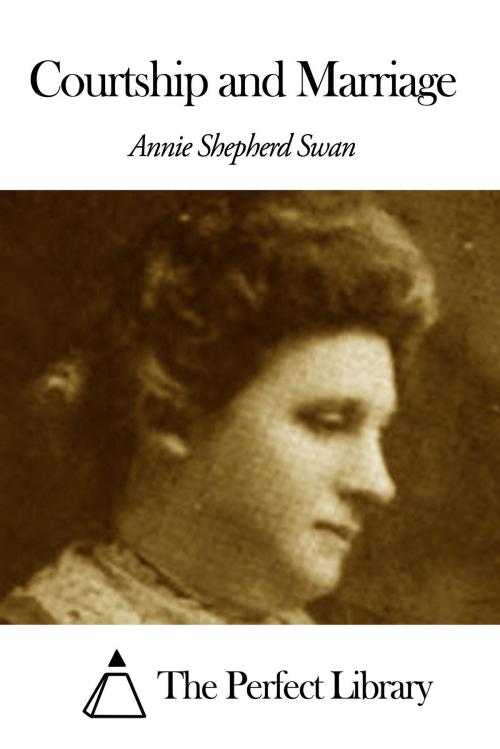Cover of the book Courtship and Marriage by Annie Shepherd Swan, The Perfect Library