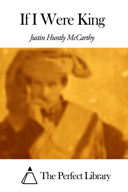 Cover of the book If I Were King by Justin Huntly McCarthy, The Perfect Library