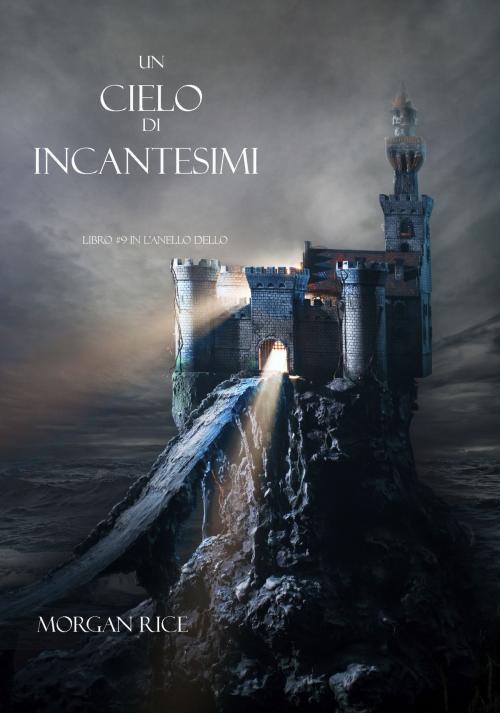 Cover of the book Un Cielo Di Incantesimi by Morgan Rice, Morgan Rice