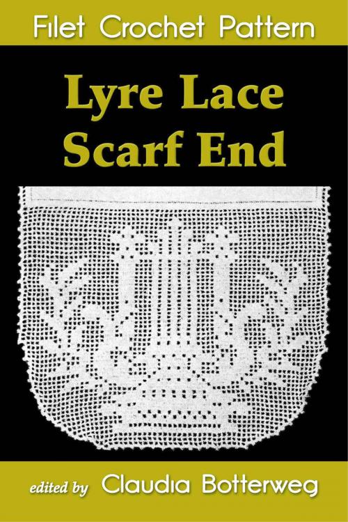 Cover of the book Lyre Lace Scarf End Filet Crochet Pattern by Claudia Botterweg, Nouvart Tashjian, Eight Three Press