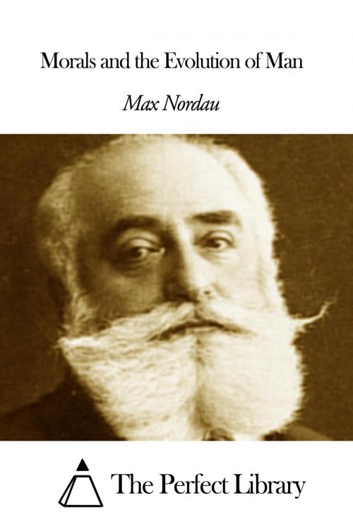 Cover of the book Morals and the Evolution of Man by Max Nordau, The Perfect Library