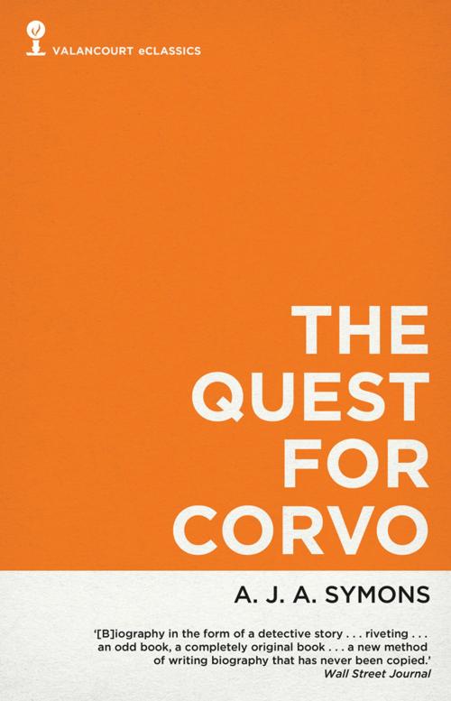 Cover of the book The Quest for Corvo: An Experiment in Biography by A.J.A. Symons, Valancourt Books