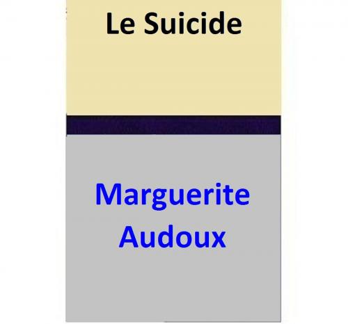 Cover of the book Le Suicide by Marguerite Audoux, Marguerite Audoux