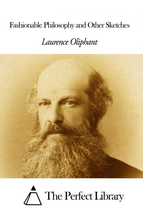 Cover of the book Fashionable Philosophy and Other Sketches by Laurence Oliphant, The Perfect Library