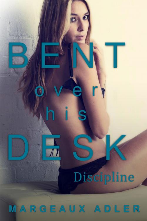 Cover of the book Bent Over His Desk 5: Discipline by Margeaux Adler, Margeaux Adler