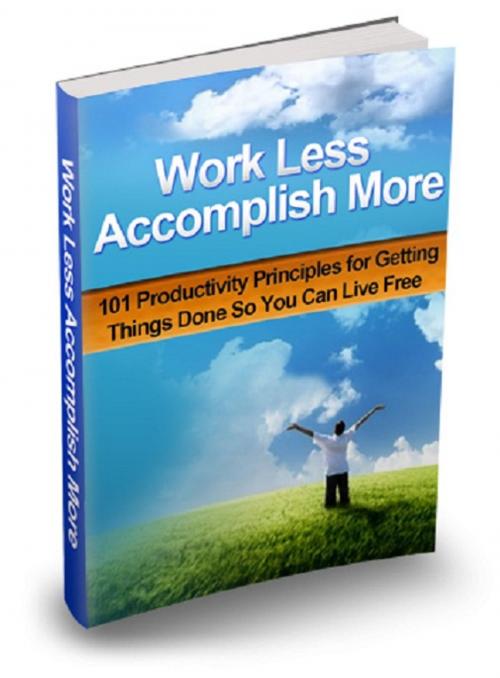 Cover of the book Work Less Accomplish More by Anonymous, Consumer Oriented Ebooks Publisher