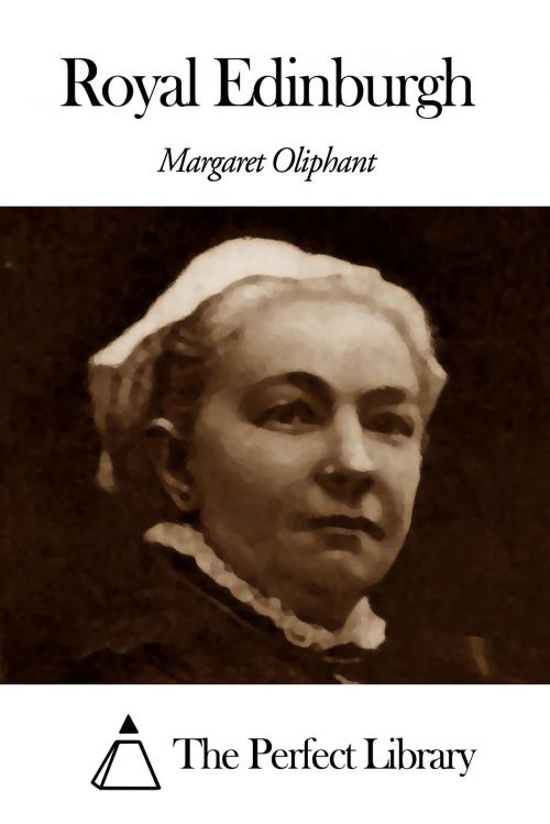 Cover of the book Royal Edinburgh by Margaret Oliphant, The Perfect Library