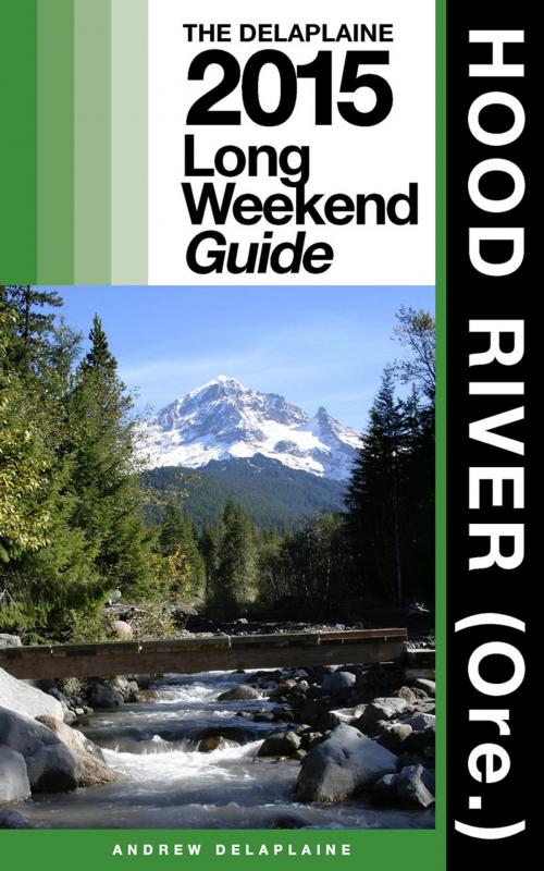 Cover of the book HOOD RIVER (Ore.) - The Delaplaine 2015 Long Weekend Guide by Andrew Delaplaine, Gramercy Park Press