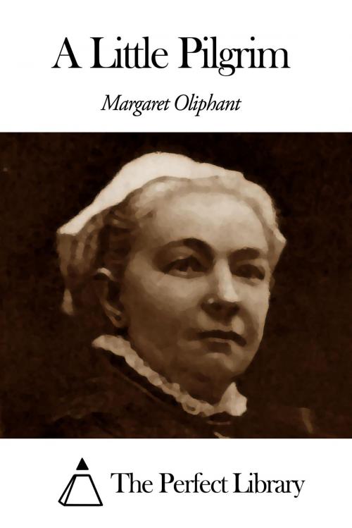 Cover of the book A Little Pilgrim by Margaret Oliphant, The Perfect Library
