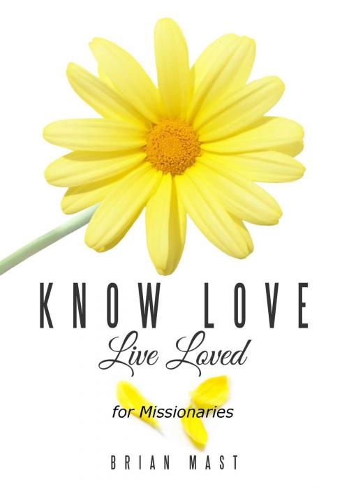 Cover of the book Know Love Live Loved -- for Missionaries by Brian Mast, Book Ripple
