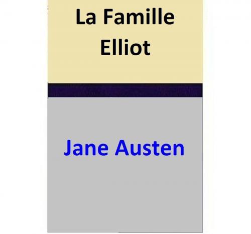 Cover of the book La Famille Elliot by Jane Austen, Jane Austen