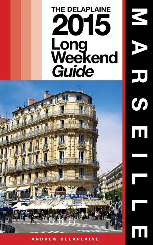 Cover of the book MARSEILLE - The Delaplaine 2015 Long Weekend Guide by Andrew Delaplaine, Gramercy Park Press