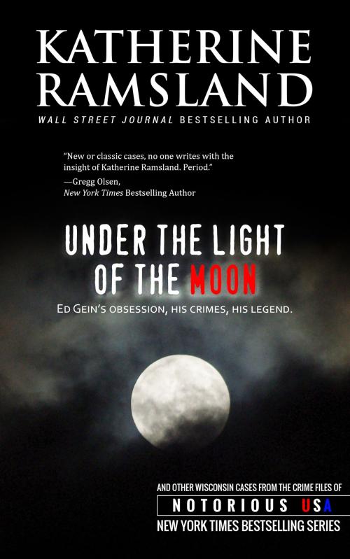 Cover of the book Under the Light of the Moon (Wisconsin, Notorious USA) by Katherine Ramsland, Gregg Olsen, Notorious USA