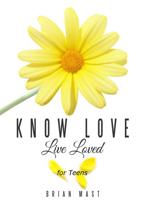 Cover of the book Know Love Live Loved -- for Teens by Brian Mast, Book Ripple