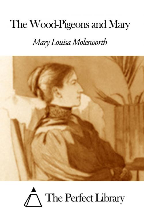 Cover of the book The Wood-Pigeons and Mary by Mary Louisa Molesworth, The Perfect Library