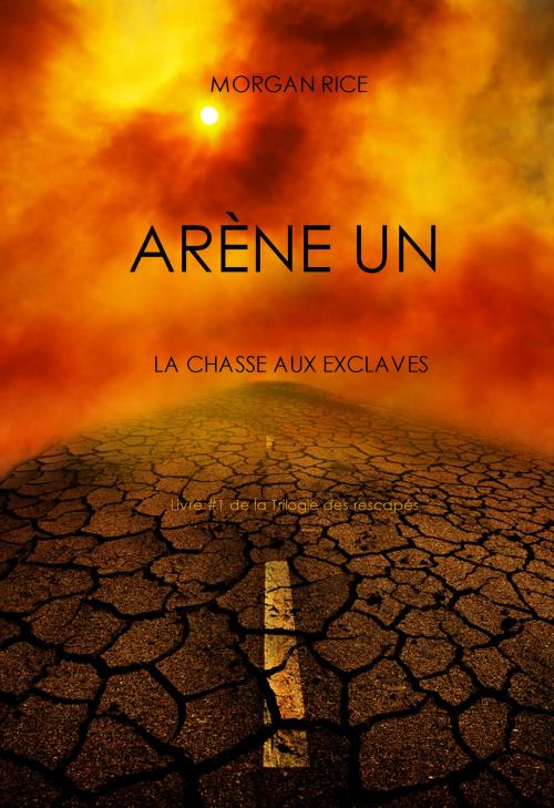 Cover of the book Arène Un: La Chasse aux Esclaves by Morgan Rice, Morgan Rice