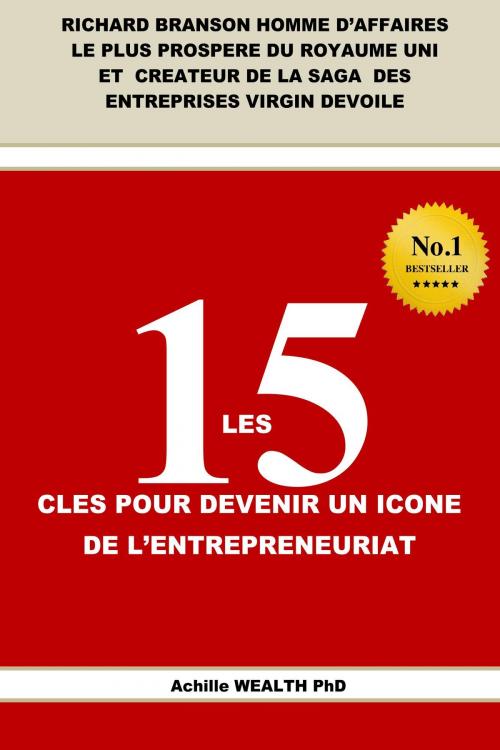 Cover of the book Jack Ma, Carlos Slim, RICHARD BRANSON : LES 15 CLES POUR DEVENIR UN ICONE DE L'ENTREPRENEURIAT by ACHILLE WEALTH PHD, ACHILLE WEALTH PHD