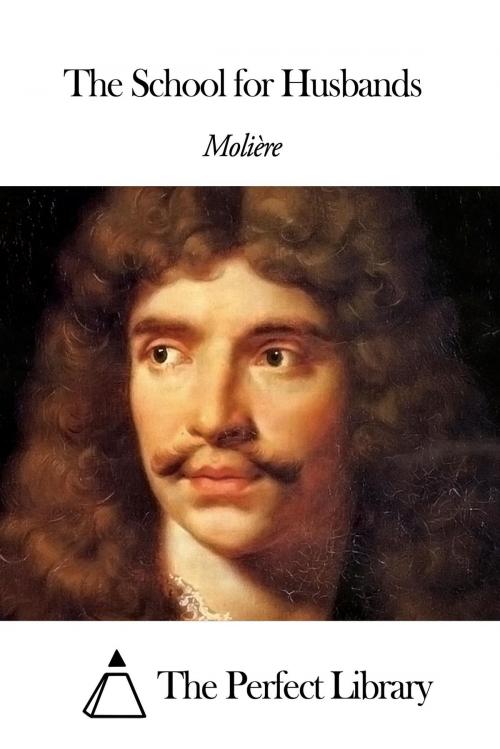 Cover of the book The School for Husbands by Molière, The Perfect Library