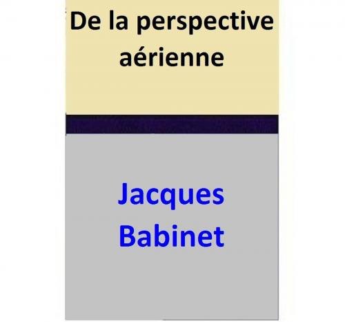 Cover of the book De la perspective aérienne by Jacques Babinet, Jacques Babinet