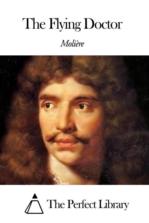 Cover of the book The Flying Doctor by Molière, The Perfect Library