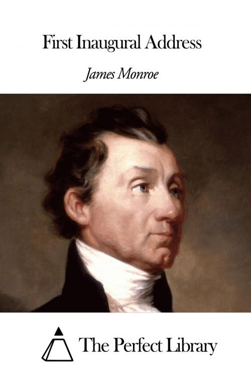 Cover of the book First Inaugural Address by James Monroe, The Perfect Library